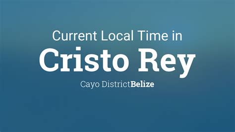 Current Local Time In Cristo Rey Belize