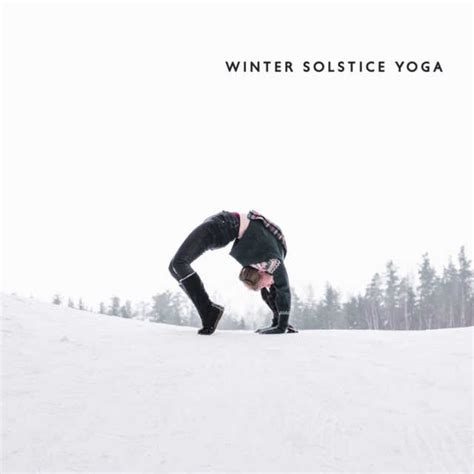 Winter Solstice Yoga Grounding Yoga Flow To Celebrate The Winter Solstice By Hatha Yoga Music