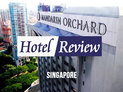 Hotel Review Mandarin Orchard Singapore