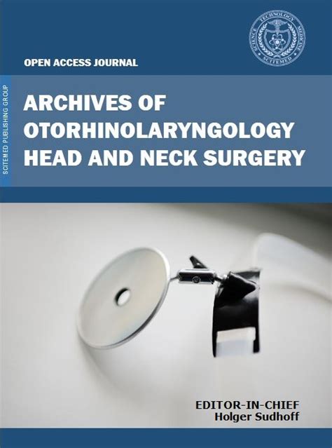 Archives Of Otorhinolaryngology Head And Neck Surgery Aohns Scitemed