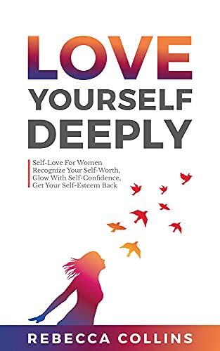 Love Yourself Deeply Self Love For Women Recognize Your Self Worth