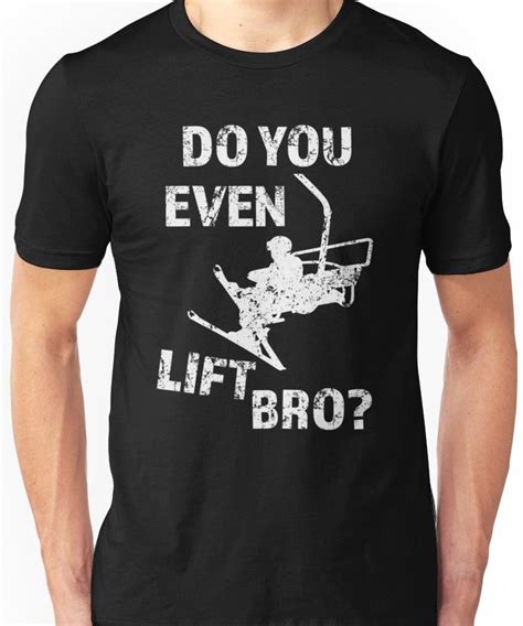 Do You Even Lift Bro Funny Ski Shirt For Men Unisex T Shirt Funny Ski