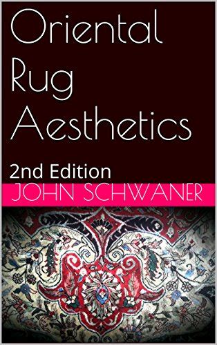 Oriental Rug Aesthetics 2nd Edition Ebook Schwaner John