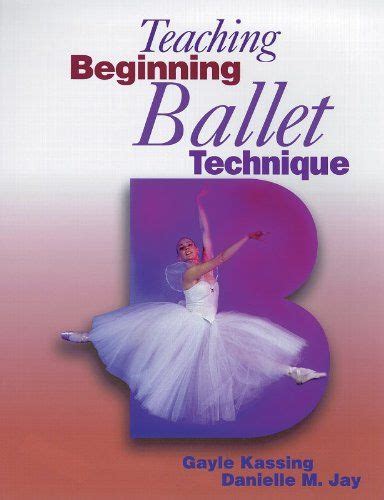 Teaching Beginning Ballet Technique Gayle Kassing Danielle M Jay