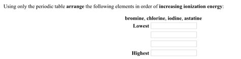 First ionization energy of bromine is 11.8138 ev. Solved: Using Only The Periodic Table Arrange The Followvi ...