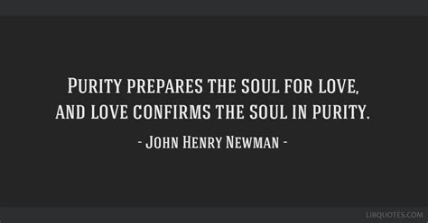 Purity Prepares The Soul For Love And Love Confirms The