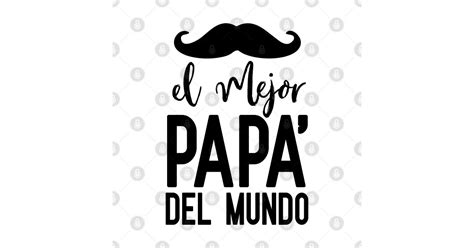 El Mejor Papa Del Mundo El Mejor Papa Sticker Teepublic