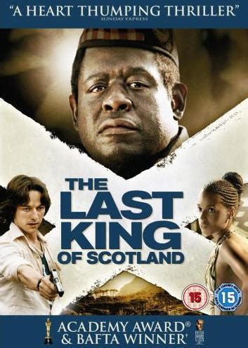 The last king of scotland is a 2006 british historical drama film based on giles foden's novel the last king of scotland (1998), adapted by screenwriters peter morgan and jeremy brock, and directed by kevin macdonald. NISMO Stuff: Last King of Scotland: A Film Review...