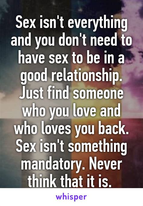 Sex Isnt Everything And You Dont Need To Have Sex To Be In A Good Relationship Just Find