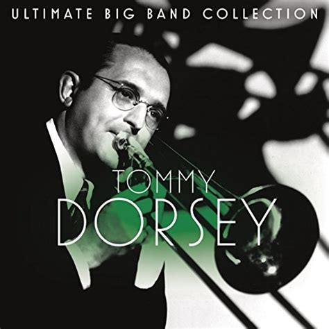 Ultimate Big Band Collection Tommy Dorsey Tommy Dorsey Songs