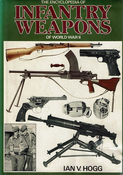 The Encyclopedia Of Infantry Weapons Of World War Ii Hogg Ian W
