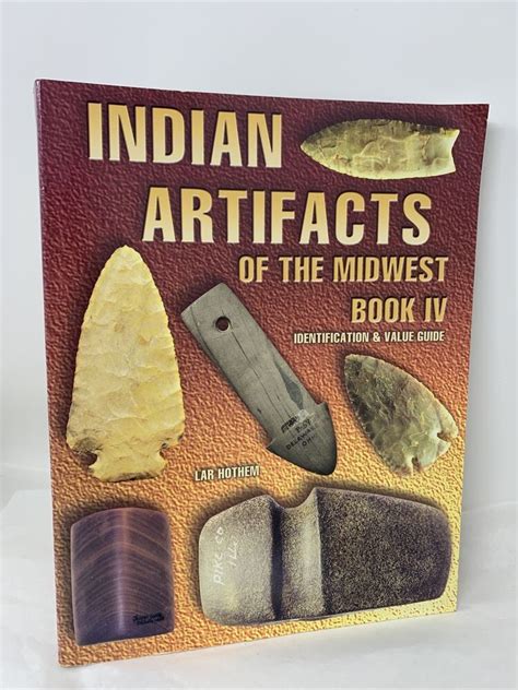 Indian Artifacts Of The Midwest Book Iv Identification And Value Guide