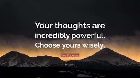 Joe Dispenza Quote Your Thoughts Are Incredibly Powerful Choose