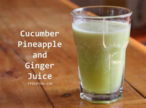 Ginger Pineapple And Cucumber Juice Tfdiaries