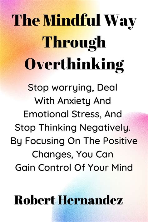 The Mindful Way Through Overthinking Stop Worrying Deal With Anxiety And Emotional Stress And