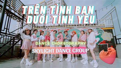 TrÊn TÌnh BẠn DƯỚi TÌnh YÊu Min Dance Choreography By Skylight