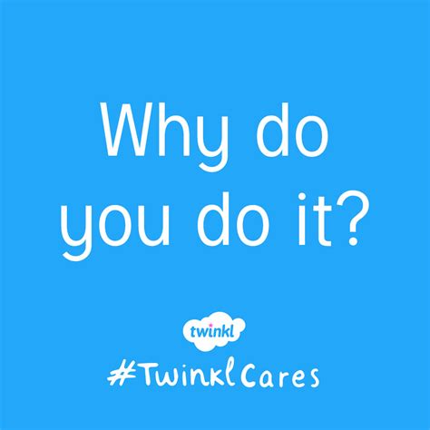 Why Do You Teach Twinkl Teaching Blog