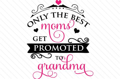 Only The Best Moms Get Promoted To Grandma Svg Cut File By Creative Fabrica Crafts · Creative