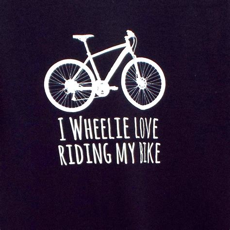 So everyone is trying to update regularly updating their status to connecting their contacts. 'i wheelie love riding my bike' men's t shirt by kelly ...