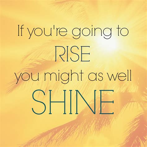 Rise And Shine Beautiful Quotes Shortquotescc