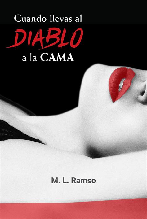 CUANDO LLEVAS EL DIABLO A LA CAMA Romance pasión sexo violencia perversión by M L RAMSO