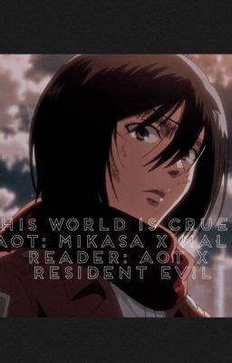 This World Is Cruel AOT Mikasa X Male Reader AOT X Resident Evil