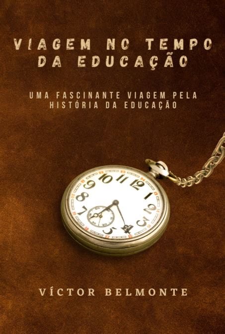 Viagem No Tempo Da Educa O Por V Ctor Belmonte Clube De Autores