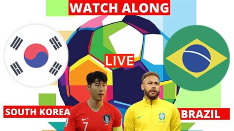 South Korea Vs Brazil Live Watch Along Stream Friendly Football Match