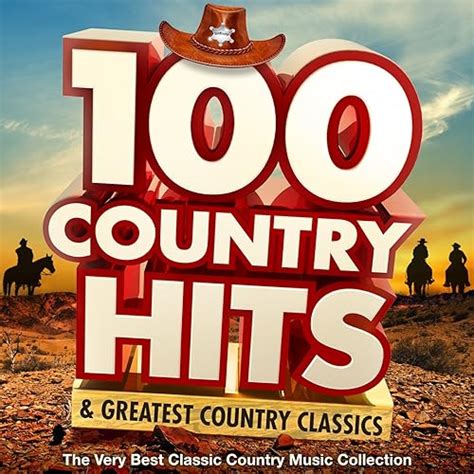 100 Country Hits And Greatest Country Classics The Very Best Classic