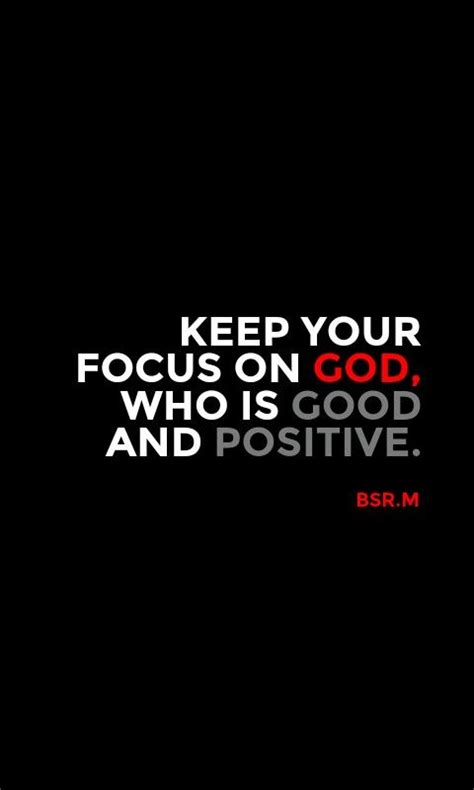 Keep Your Focus On God Who Is Good And Positive Positivity Good