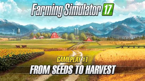 Farming Simulator 17 Gameplay 1 From Seeds To Harvest Youtube
