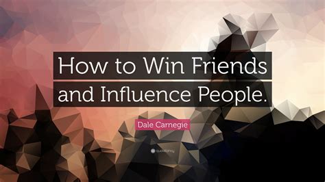 Dale Carnegie Quote “how To Win Friends And Influence People”