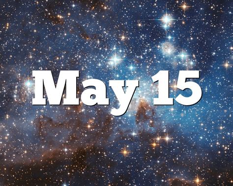 May 15 Birthday Horoscope Zodiac Sign For May 15th