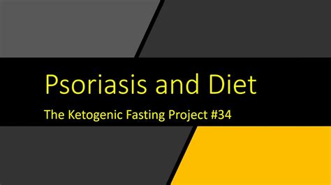 Psoriasis And Diet And Fasting The Ketogenic Fasting Project 34 With