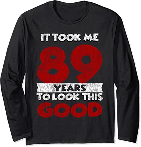 it took me 89 years to look this good 89th birthday vintage long sleeve t shirt uk