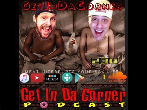 Meat Interrupts Your Sex Life Get In Da Corner Podcast 230 Made With