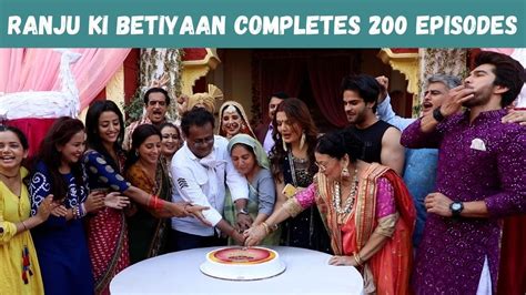 Ranju Ki Betiyaan Cast Celebrates Completion Of 200 Episodes Youtube