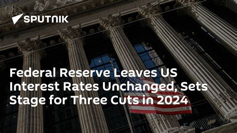 Fed Leaves Us Interest Rates Unchanged Sets Stage For Three Cuts In 2024