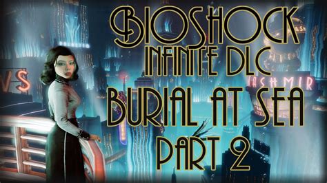 Bioshock Infinite Dlc Burial At Sea Part 2 Youtube