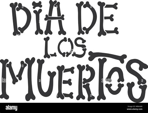 Dia De Los Muertos Day Of The Dead Lettering Phrase From Bones On