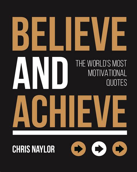 Believe And Achieve The Worlds Most Motivational Quotes By Chris