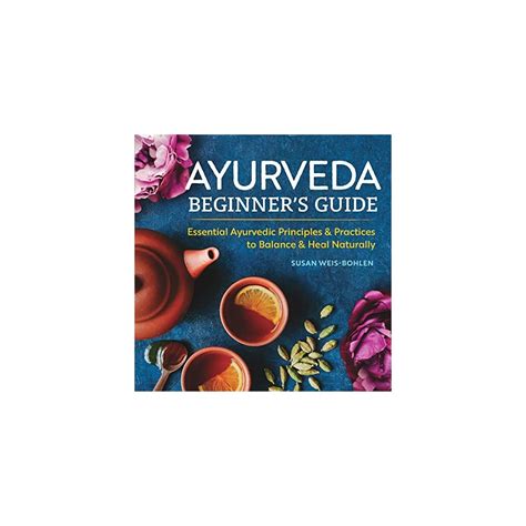 Ayurveda Beginners Guide Essential Ayurvedic Principles And Practices