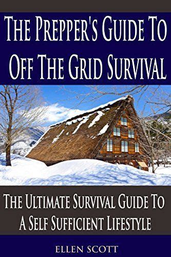 The Preppers Guide To Off The Grid Survival The Ultimate Survival