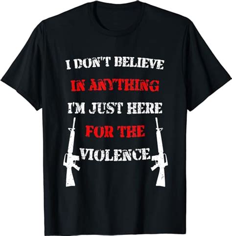 i don t believe in anything i m just here for violence shirt clothing shoes and jewelry