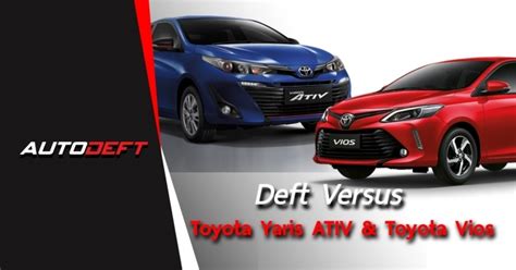 Deft Versus Toyota Vios Vs Toyota Yaris Ativ