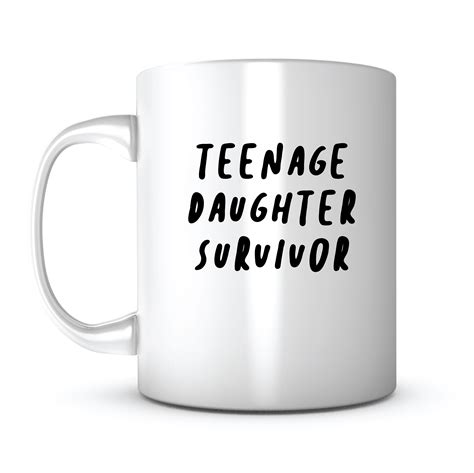 Family quotes life quotes daughter sayings teacher sayings nice sayings. "Teenage Daughter Survivor" Mug | Father birthday gifts ...