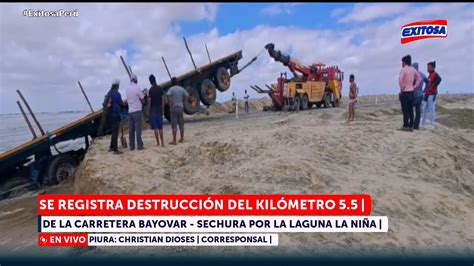 Piura El Km 5 5 De La Carretera Bayovar Quedó Destruida Por Las Aguas De La Laguna La Niña 🔴🔵