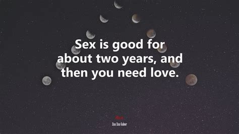 sex is good for about two years and then you need love zsa zsa gabor quote hd wallpaper