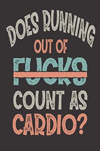 Does Running Out Of Fucks Count As Cardio Funny Blank Lined Notebook
