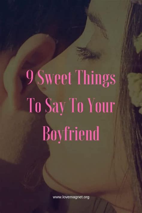 What to say to your boyfriend to make him happy over text? 9 Sweet Things To Say To Your Boyfriend - LOVE Magnet ...